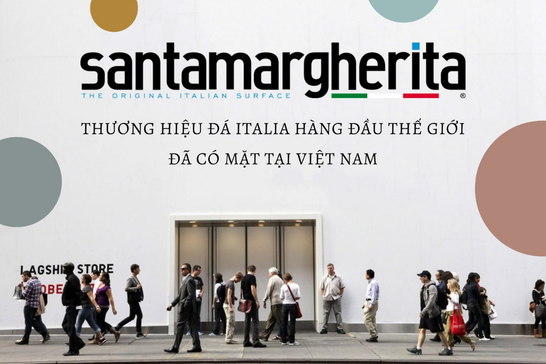 Thương Hiệu Đá Ý Santamargherita – Chính Thức Phân Phối Độc Quyền Tại Việt Nam